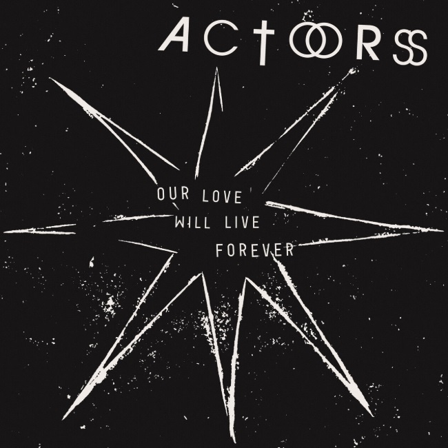 Actors - Our Love Will Live Forever